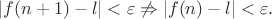 $$\vert f(n+1)-l\vert <\varepsilon \not \Rightarrow \vert f(n)-l\vert <\varepsilon.$$