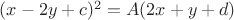 $(x-2y+c)^2=A(2x+y+d)$