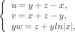 $ 
\left\{ \begin{array}{l} 
u=y+z-x,\\ 
v=x+z-y,\\
yw=z+yln|x|, 
\end{array} \right. 
$