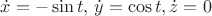 $\dot{x} = -\sin t, \, \dot{y} = \cos t,  \dot{z} = 0$