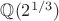 $\mathbb{Q}(2^{1/3})$