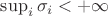 $\sup_i \sigma_i < +\infty$