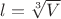 $ l=\sqrt[3]{V}$