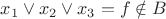$x_1 \vee x_2 \vee x_3 =f \notin B$