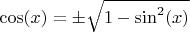 $\cos(x) = \pm \sqrt{1-\sin^2(x)}$