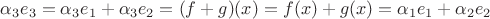 $\alpha_3 e_3 = \alpha_3 e_1 + \alpha_3 e_2=(f+g)(x)=f(x)+g(x)=\alpha_1 e_1 + \alpha_2 e_2$