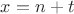 $x=n+t$