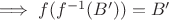 $\implies f(f^{-1}(B'))=B'$