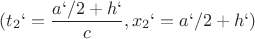 $$(t_{2}`=\frac{a`/2+h`}{c}, x_{2}`= a`/2+h`)$$