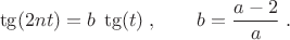$$ \tg(2nt)=b\;\tg(t)\;,\qquad b={a-2\over a}\;.$$