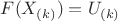 $F(X_{(k)})=U_{(k)}$