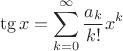 $$
\tg x = \sum_{k=0}^\infty \frac{a_k}{k!} x^k
$$
