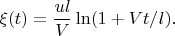 $$\xi(t)=\frac{ul}{V}\ln(1+Vt/l).$$