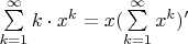 $\sum\limits_{k = 1}^\infty  {k \cdot x^k }  = x(\sum\limits_{k = 1}^\infty  {x^k } )'$