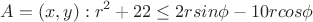 $$A= (x,y):r^2+22\le 2rsin\phi-10rcos\phi$$