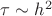 $\tau\sim h^2$