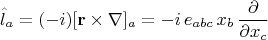 $$\hat{l}_a=(-i)[\mathbf{r}\times\nabla]_a = -i\,e_{abc}\,x_b\,\frac{\partial}{\partial x_c}$$