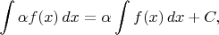 $$ \int \alpha f(x)\,dx=\alpha\int f(x)\,dx +C,$$