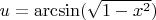 $u=\arcsin(\sqrt{1-x^2})$