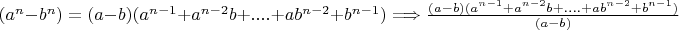 $(a^n-b^n)=(a-b)(a^{n-1}+a^{n-2}b+....+ab^{n-2}+b^{n-1}) \Longrightarrow \frac{(a-b)(a^{n-1}+a^{n-2}b+....+ab^{n-2}+b^{n-1})}{(a-b)}$