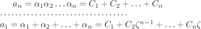 $a_n= \alpha_1\alpha_2\ldots \alpha_n=C_1+C_2+\ldots+C_n\\\cdots\cdots\cdots\cdots\cdots\cdots\cdots\cdots\cdots\cdots\cdots\\
 a _1=\alpha_1+\alpha_2+\ldots+ \alpha_n=C_1+C_2\zeta^{n-1}+\ldots+C_n\zeta$