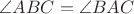 $\angle ABC = \angle BAC$