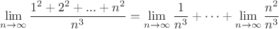 $$
\lim\limits_{n\to\infty} { {1^2+2^2+...+n^2} \over {n^3}}=\lim\limits_{n\to\infty}\frac{1}{n^3}+\dots+\lim\limits_{n\to\infty}\frac{n^2}{n^3}
$$
