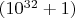 $(10^{32}+1)$