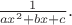 $\tfrac{1}{ax^2+bx+c}.$