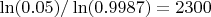$\ln(0.05)/\ln(0.9987)=2300$