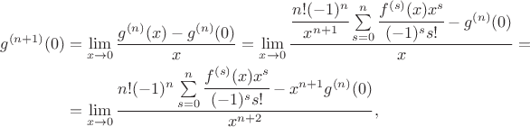 $$
\begin{align}
g^{(n+1)}(0) &= \lim \limits_{x \to 0} \frac{g^{(n )}(x) - g^{(n)}(0)}{x} = \lim \limits_{x \to 0} \frac{\cfrac{n! (-1)^n}{x^{n +1}} \sum \limits_{s=0}^{n} \cfrac{f^{(s)}(x) x^s}{(-1)^s s!} - g^{(n)}(0)}{x} = \\ &= \lim \limits_{x \to 0} \frac{n! (-1)^n \sum \limits_{s=0}^{n} \cfrac{f^{(s)}(x) x^s}{(-1)^s s!} - x^{n+1} g^{(n)}(0)}{x^{n+2}},
\end{align}
$$