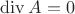 $\operatorname{div} A=0$