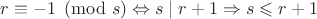 $r\equiv -1\pmod s \Leftrightarrow s\mid r+1 \Rightarrow s\leqslant r+1$