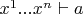 $x^1 ... x^n \vdash a$