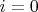 $ i=0 $
