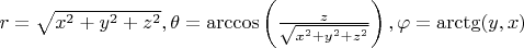 $r=\sqrt{x^2 + y^2+z^2},\theta=\arccos \left( {\frac {z}{\sqrt{x^2 + y^2+z^2}}\right),\varphi=\arctg(y,x)$