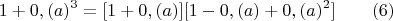 $$1+0,(a)^3=[1+0,(a)][1-0,(a)+0,(a)^2]\qquad \e(6)$$