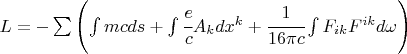 $ L = -\sum \left( \int mc ds + \int \cfrac{e}{c} A_k dx^k + \cfrac{1}{16\pi c} \int F_{ik} F^{ik} d\omega \right) $
