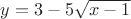 $y=3-5 \sqrt{x-1}$