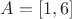 $A = \left[ {1,6} \right]$