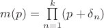 $m(p)=  \prod\limits_{n=1}^{k} (p+ \delta_n)  $