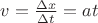 $v=\frac{\Delta x}{\Delta t}=at$