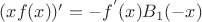 $(xf(x))'= -f^{'}(x)B_1(-x)$