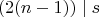 $$(2(n-1))\mid s$$