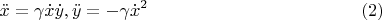 $$\ddot{x}=\gamma\dot{x}\dot{y}, \ddot{y}=-\gamma\dot{x}^2\eqno(2)$$