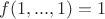 $f(1,...,1)=1$