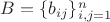 $B=\{b_{ij}\}_{i,j=1}^n$ $B=\{b_{ij}\}_{i,j=1}^n$