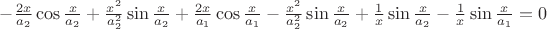 $-\frac {2x}{a_2}\cos {\frac{x}{a_2}}+\frac {x^2}{a_2^2}\sin {\frac{x}{a_2}}+\frac {2x}{a_1}\cos {\frac{x}{a_1}}-\frac {x^2}{a_2^2}\sin {\frac{x}{a_2}}+\frac {1}{x}\sin {\frac{x}{a_2}}-\frac {1}{x}\sin {\frac{x}{a_1}}=0$