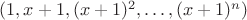 $(1,x+1,(x+1)^2,\ldots,(x+1)^n)$
