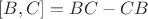 $[B,C]=BC-CB$